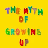 The Myth of Growing Up