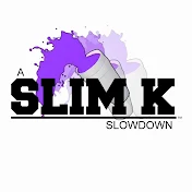 Slim K Slowdowns