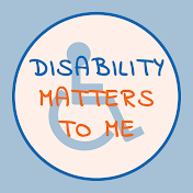 Disability Matters to Me