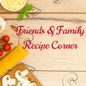 Friends & Family Recipe Corner