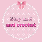 Stay knit and crochet