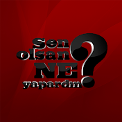 Sen Olsan Ne Yapardın ?