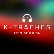 K-TRACHOS CON MÚSICA