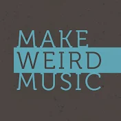 Make Weird Music