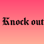 Knock out