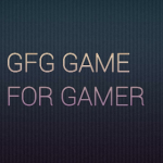 GFG GAME FOR GAMER