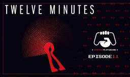 اپیزود ۱۱: بررسی بازی 12 Minutes - دوازده دقیقه یا دوازده ساعت؟