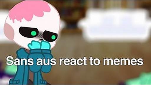 Sans AUs React To Alisha Pleb & Other Memes