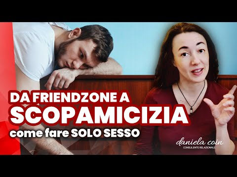 Come uscire dalla Friendzone e diventare Friend with Benefits (Scopamico)