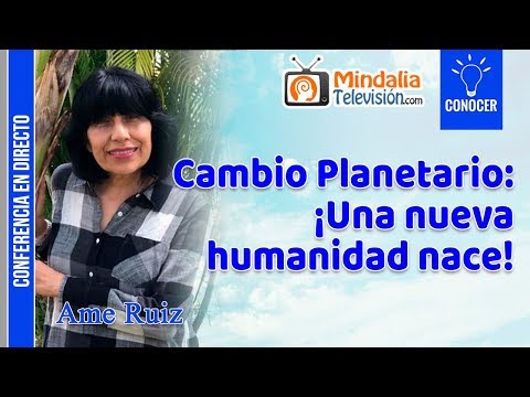 Cambio Planetario: ¡Una nueva humanidad nace! por Ame Ruíz