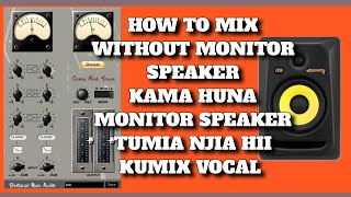 KAMA HUNA MONITOR SPEAKER TUMIA NJIA HII KUMIX WIMBO HOW TO MIX WITHOUT MONITOR SPEAKER