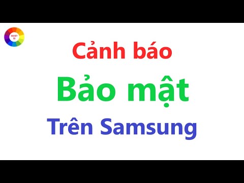 CẢNH BÁO BẢO MẬT TRÊN ĐIỆN THOẠI SAMSUNG  = NGƯỜI DÙNG CẦN BIẾT