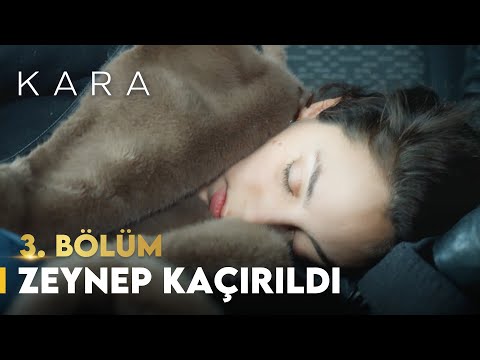 Zeynep Kaçırıldı | Kara 3. Bölüm