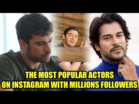 Alp Navruz, Burak Deniz among Turkish Actors with the most number followers on instagram