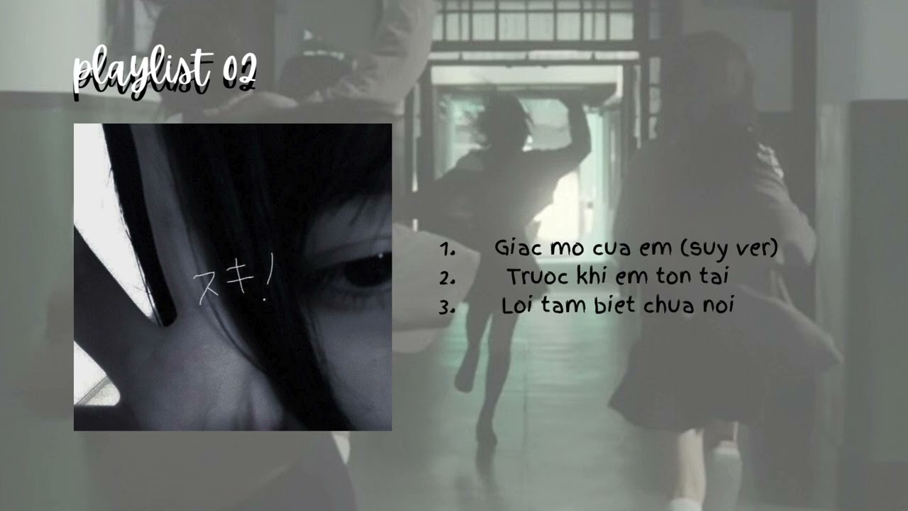 Playlist số 02 | Giấc mơ của em (suy ver), Trước khi em tồn tại, Lời tạm biệt chưa nói