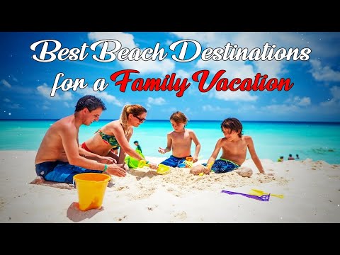 Best Beach Destinations for a Family Vacation