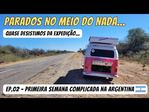 PARADOS NA ESTRADA! Primeira semana complicada na Argentina / T02. Ep.02