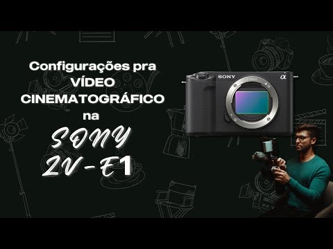 Como Configurar Sony ZV-E1 pra Vídeo Cinematográfico