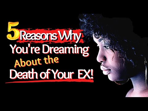 5 Reasons Why You're Dreaming About the Death of Your Ex/Biblical Dream Interpretation