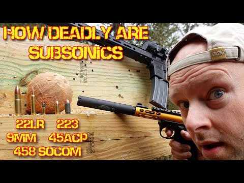 How deadly is Subsonic Ammunition? 22lr, 223, 9mm, 45acp, 458 SOCOM