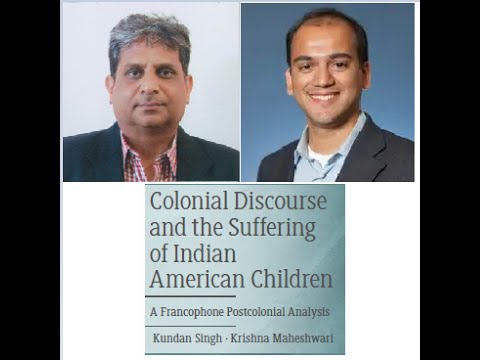 Colonial Discourse & the Suffering of Indian American Children: Dr. Kundan Singh, Krishna Maheshwari