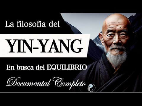 FILOSOFÍA del YIN-YANG (Documental Completo) - ¿Qué es la Armonía de los OPUESTOS COMPLEMENTARIOS?