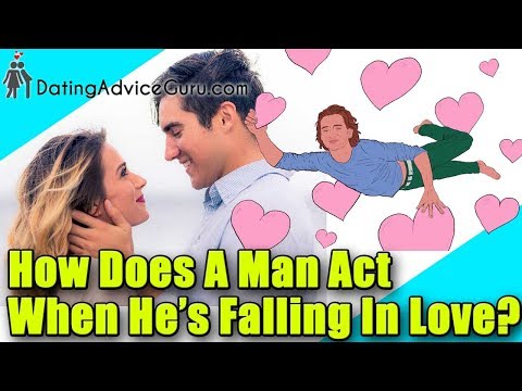 How does a man act when he's falling in love?