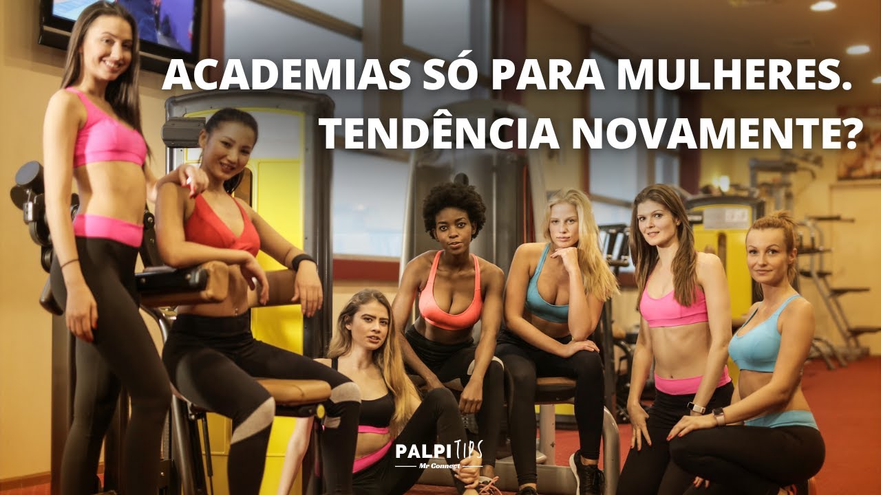 ACADEMIAS SÓ PARA MULHERES. TENDÊNCIA NOVAMENTE?