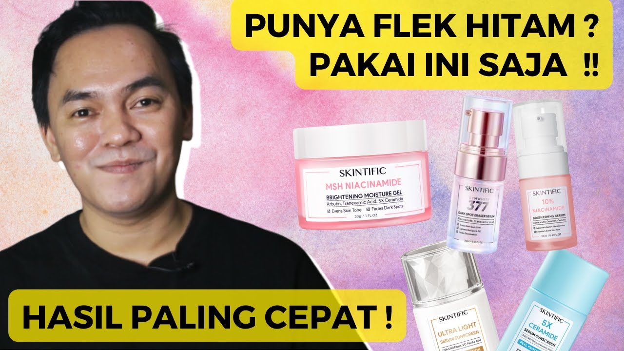 SKINTIFIC UNTUK FLEK HITAM -INI CARA GAMPANG SKINCARE PAGI MALAM UNTUK NGATASIN FLEK HITAM MEMBANDEL