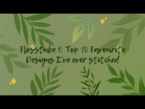 Flosstube 5: Top 10 Favourite Designs I've ever stitched