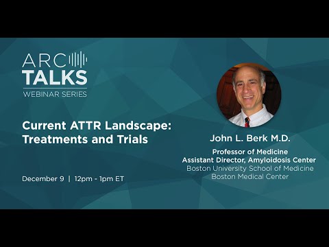 ARC Talks Webinar: Current ATTR landscape: Treatments and Trials