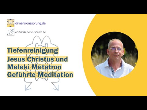 Tiefenreinigung - Jesus Christus und Melek Metatron: Geführte Meditation