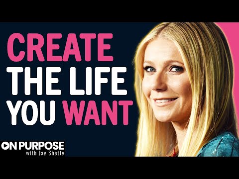 IF YOU WANT To Create The Life You Want - WATCH THIS | Gwyneth Paltrow & Jay Shetty