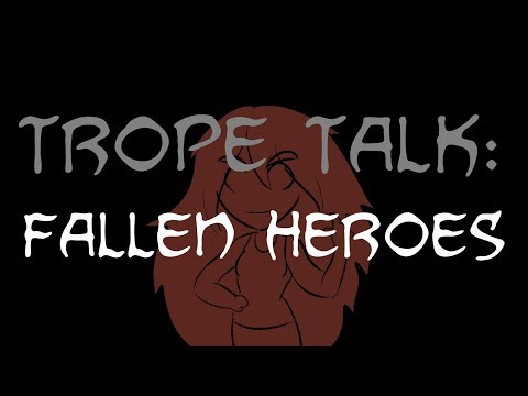 Trope Talk: Fallen Heroes