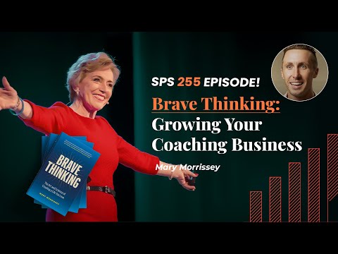 Brave Thinking & Growing Your Coaching Business with Mary Morrissey