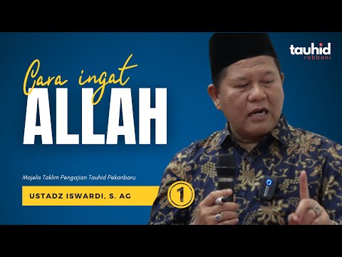 Cara Ingat Allah - Kajian Tauhid | Ustadz Iswardi, S. Ag (Part 1/3)