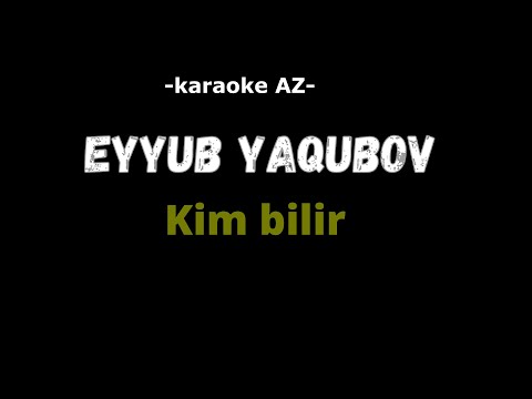 Eyyub Yaqubov - Kim Bilir ( karaoke)