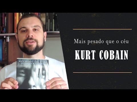 Kurt Cobain -  Mais Pesado que o Céu (Biografia sobre o líder do Nirvana)