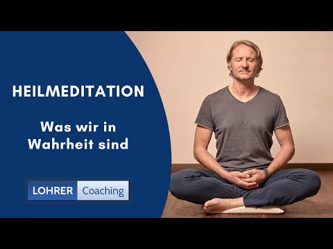 Heilmeditation live - Was wir in Wahrheit sind