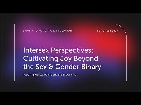 Intersex Perspectives: Cultivating Joy Beyond Sex & Gender Binaries | Equity, Diversity, & Inclusion