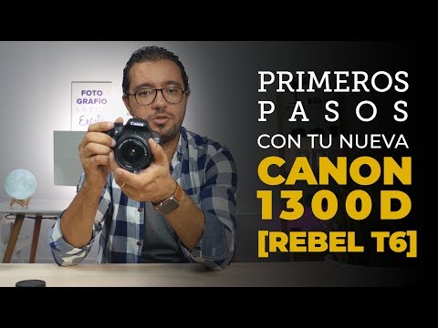 Canon 1300D: Primeros Pasos y Ajustes Recomendados. La Guía Completa (Rebel T6)