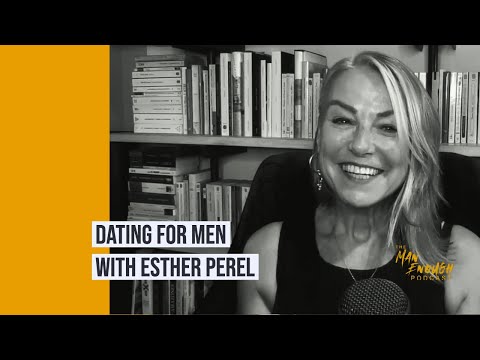 Relationship Therapist Esther Perel on Modern-Day Dating Challenges for Men | The Man Enough Podcast