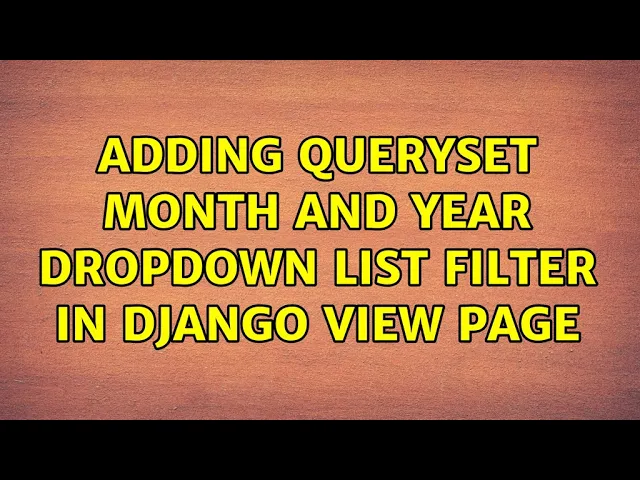 adding-queryset-month-and-year-dropdown-list-filter-in-django-view-page