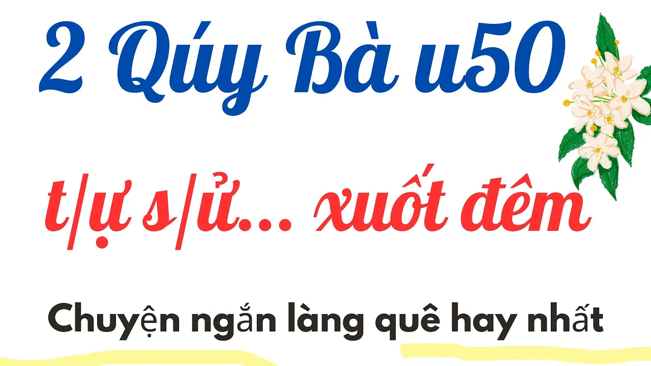 Chuyện quê - QUÝ BÀ HOI XUAN VÀ TRAI TRE , nghe mà rơi nước mắt